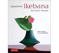 Japanese Ikebana for Every Season: Elegant Flower Arrangements for Your Home: .: .