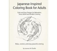 Japanese-Inspired Coloring Book for Adults: Calm and Relaxing Designs for Stress Relief, Mindfulness, and Creative Peace: Simple and Elegant ... Creative Escape (Japanese Coloring Series)