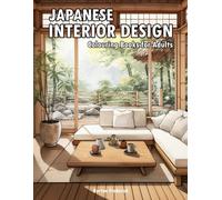 Japanese Interior Design: Colouring Books for Adults with Meditation Room, Modern Design, Minimalist Decor, and Much More