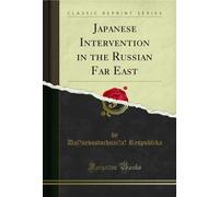 Japanese Intervention in the Russian Far East (Classic Reprint)