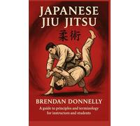 Japanese Jiu Jitsu: A guide to principles and terminology for instructors and students