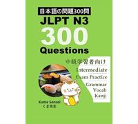 Japanese JLPT N3 300 Questions: for Intermediate Japanese language learners. Kanji Grammar and Vocabulary (Japanese JLPT 300 Questions)