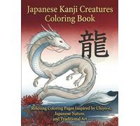 Japanese Kanji Creatures Coloring Book: Relaxing Coloring Pages Inspired by Ukiyo-e, Japanese Nature, and Traditional Art