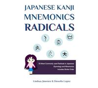 Japanese Kanji Mnemonics Radicals: The 93 Building Blocks That Make Kanji Finally Make Sense