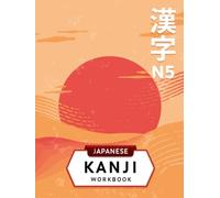 Japanese Kanji Workbook N5: Kanji Writing Practice for Beginners (Japanese Writing Workbooks)
