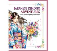 JAPANESE KIMONO ADVENTURES: Color Your Journey & Explore Tradition (Discover Japan Coloring Series)