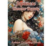 Japanese Kimono Beauty - Coloring Book Discover the Art of Kimono with Stunning Anime Characters and Patterns