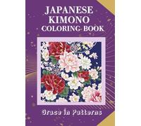Japanese Kimono Coloring Book: Grace in Patterns