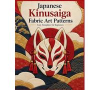 JAPANESE KINUSAIGA FABRIC ART PATTERNS: Japanese No-Sew Templates - 8.5 × 11 Inch Patterns Designs for Foam Board 8.5 x 11 (KINUSAIGA FABRIC ART PATTERNS (NO SEW NEEDED))
