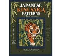 Japanese Kinusaiga Patterns: 30 Easy Fabric Art Templates for Beginners , Japanese-Inspired Designs for Foam Board, Wall Décor & Handmade Gifts
