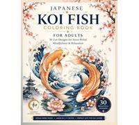 Japanese Koi Fish Coloring Book for Adults: 30 Beautiful Zen Designs for Stress Relief, Mindfulness, Relaxation and Creative Meditation