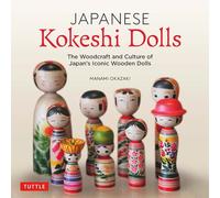 Japanese Kokeshi Dolls: The Woodcraft and Culture of Japan's Iconic Wooden Dolls: The Woodcraft and Culture of Japan's Iconic Wooden Dolls