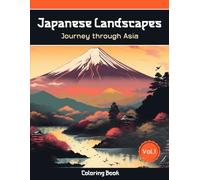 Japanese Landscapes - Journey through Asia Vol.1: Discover 55 beautiful and detailed Japanese Gardens, Castles and beautiful landscapes in this coloring book for adults