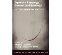 Japanese Language, Gender, and Ideology: Cultural Models and Real People (Studies in Language and Gender)