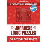 Japanese Logic Puzzles: Collection for Adults - 15 Puzzle Types, 360 Exercises (Medium Level)
