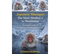 Japanese Macaque: the snow monkey of the mountains: A complete Guide to it's Behavior, habitat and survival
