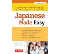 Japanese Made Easy: A situation-based guide designed to get you speaking simple Japanese from the very first day! (Revised and Updated)