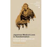 Japanese Medical Lives in Transformation: Contesting Modernity in the Late Nineteenth Century (SOAS Studies in Modern and Contemporary Japan)