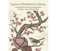 Japanese Mindfulness Coloring: A beautiful time of florals and geometry to balance your mind and body