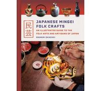 Japanese Mingei Folk Crafts : An Illustrated Guide to the Folk Arts and Artisans of Japan