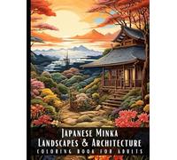Japanese Minka Landscapes & Architecture Coloring Book for Adults: Beautiful Nature Landscapes Sceneries and Foreign Buildings Coloring Book for ... Relief and Relaxation - 50 Coloring Pages