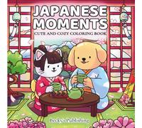 Japanese Moments: A Cute & Cozy Coloring Book for Adults & Teens Featuring Relaxing Scenes, Traditions and Everyday Beauty from Japan