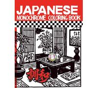 Japanese Monochrome Coloring Book: A Calming and Therapeutic Experience for Adults and kids,Relaxing, Stress-Relieving, and Minimalist Coloring Pages ... Japanese Gardens and Cozy Cottagecore Designs
