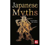 Japanese Myths: (The World's Greatest Myths and Legends New edition)