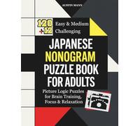 Japanese Nonogram Puzzle Book for Adults: 120 Easy & Medium + 12 Challenging Picture Logic Puzzles for Brain Training, Focus & Relaxation