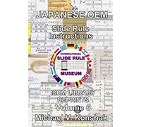 Japanese OEM Slide Rule Instructions (Annotated): International Slide Rule Museum Library Reprints - Volume 6 (Slide Rule Instructions Library)