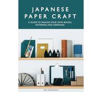 Japanese Paper Craft: A Guide to Making Your Own Books, Notepads, and Keepsakes