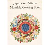 Japanese Pattern Mandala Coloring Book: Relaxing Japanese Patterns for Mindfulness, Stress Relief, and Creative Calm (Japanese / Zen / Mandala)