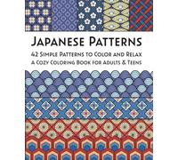 Japanese Patterns: 42 Simple Patterns to Color and Relax. A Cozy Coloring Book for Adults & Teens (Geometric Calm)