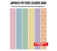 Japanese Patterns Coloring Book: Discover the Beauty of Harmony and Repetition (Coloring Book for All Ages)