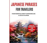 Japanese Phrases for Travelers: Your Essential Guide to Speaking Like a Local in Japan