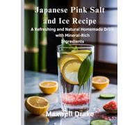 Japanese Pink Salt and Ice Recipe: A Refreshing and Natural Homemade Drink with Mineral-Rich Ingredients (Pink salt Book)
