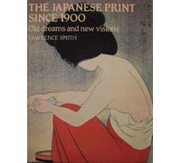 Japanese Print Since 1900: Old Dreams and New Visions