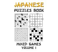 Japanese Puzzles Book - Mixed Games Volume 1: Kakuro, Gokigen, Futoshiki and Marupeke: 100 Fun Japanese Logic Puzzle Games With Solutions: Level - Beginner to Intermediate