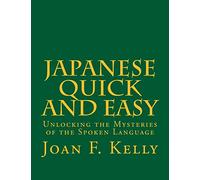 Japanese Quick and Easy: Unlocking the Mysteries of the Spoken Language