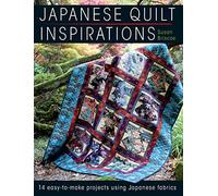 Japanese Quilt Inspirations: 14 easy-to-make projects using Japanese fabrics: 15 Easy-to-Make Projects That Make the Most of Japanese Fabrics