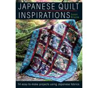 Japanese Quilt Inspirations : 15 Easy-to-Quilt Projects That Make the Most of Japanese Fabrics