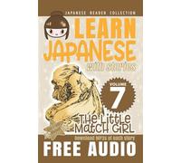 Japanese Reader Collection Volume 7: The Little Match Girl: The Easy Way to Read Japanese Folklore, Tales, and Stories