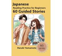 Japanese Reading Practice For Beginners: 60 Guided Stories