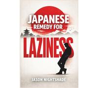 Japanese Remedy For Laziness: Simple Japanese Ideas for Everyday Discipline (Self Development)
