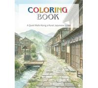 Japanese Rural Coloring Book: A Quiet Walk Along a Countryside Street for Relaxation and Stress Relief