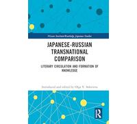 Japanese-Russian Transnational Comparison: Literary Circulation and Formation of Knowledge (Nissan Institute/Routledge Japanese Studies)