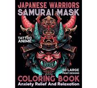 Japanese Samurai Mask Coloring Book: Unique Japan Ninja & Samurai Warrior Menpo Masks Large Print Illustrations in Coloring Pages with Tattoo Anime Style For Adults Relaxation and Anxiety Relief
