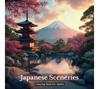 Japanese Sceneries Coloring Book for Adults: A Relaxing Journey Through Japan’s Beautiful Landscapes
