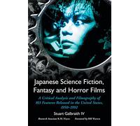 Japanese Science Fiction, Fantasy and Horror Films: A Critical Analysis and Filmography of 103 Features Released in the United States, 1950-1992