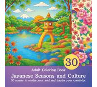 Japanese Seasons and Culture: 30 scenes to soothe your soul and inspire your creativity (Adult Coloring Book)